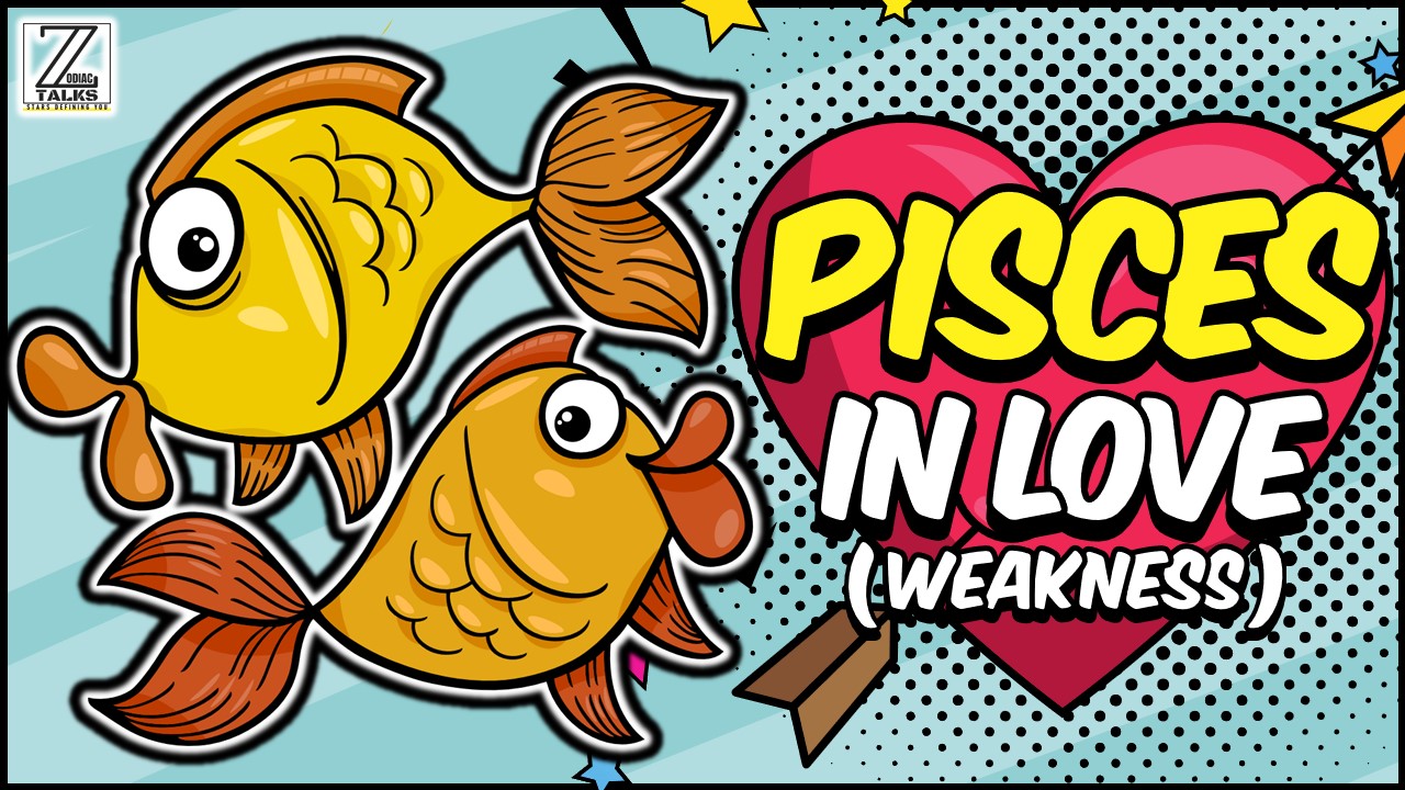 PISCES IN LOVE AND RELATIONSHIPS - WEAKNESSES