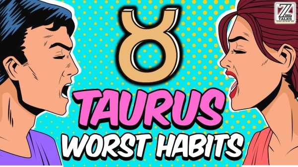 5 WORST HABITS OF TAURUS ZODIAC SIGN